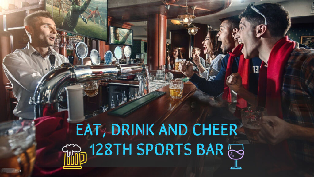 Eat, Drink and Cheer - 128th Sports Bar