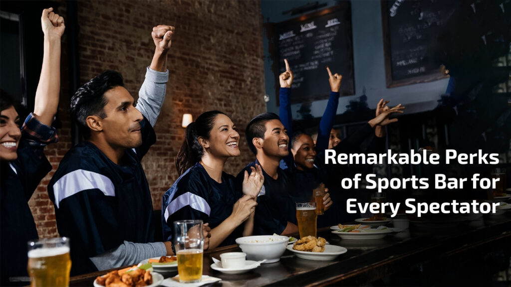 Remarkable Perks of Sports Bar for Every Spectator