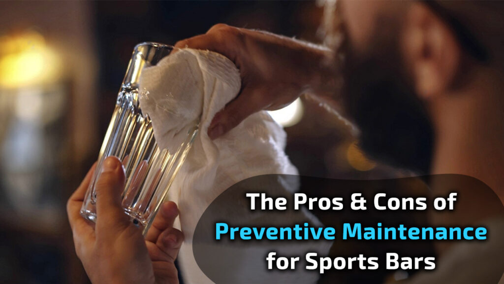 The Pros and Cons of Preventive Maintenance For Sports Bars