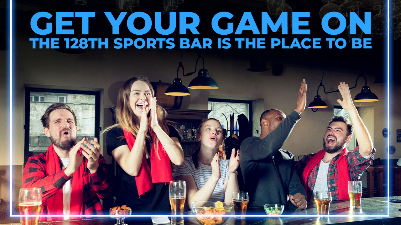Get Your Game On- The 128th Sports Bar is the Place to Be