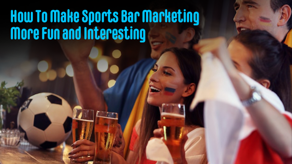 How To Make Sports Bar Marketing More Fun and Interesting