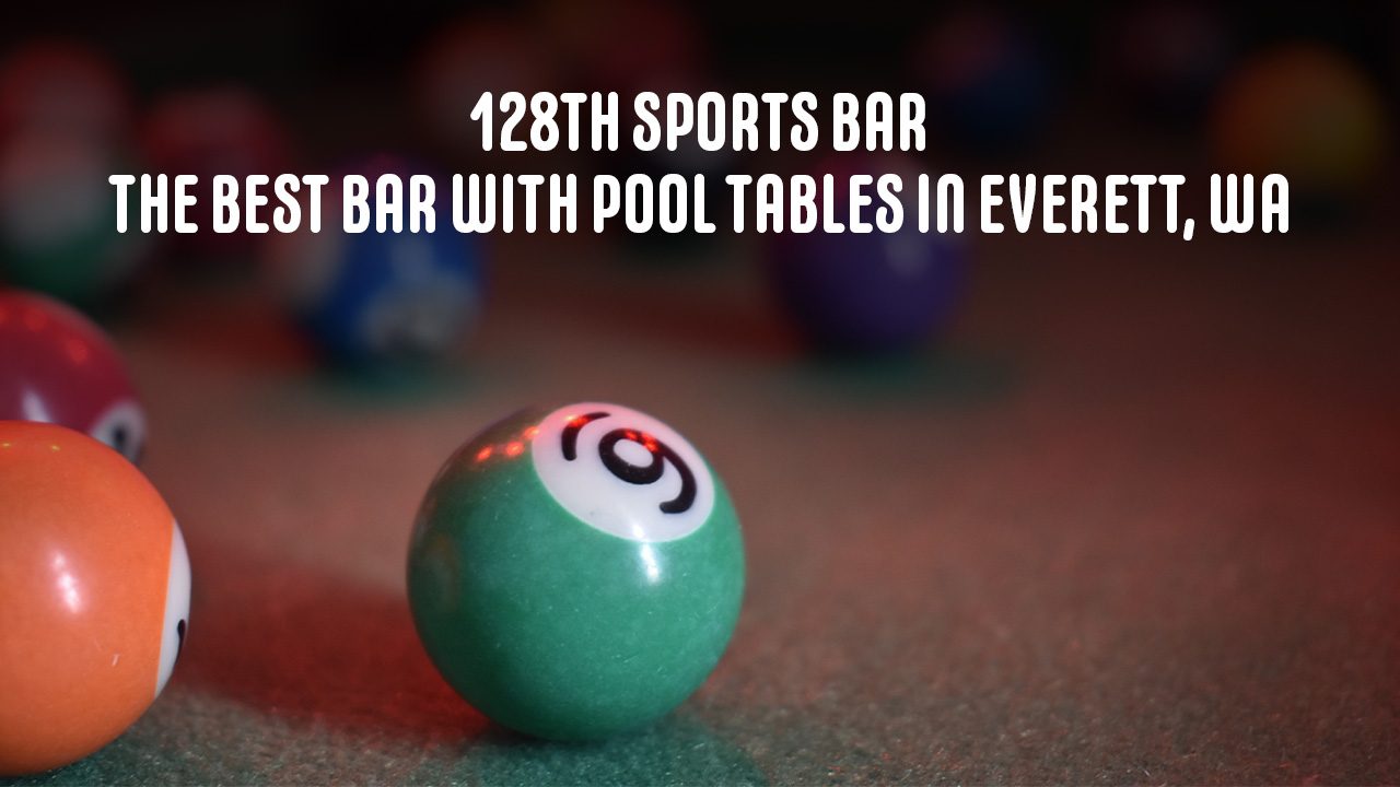 128th Sports Bar - The best Bar with Pool Tables in Everett, WA blog