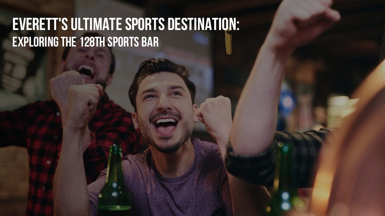 Everett's Ultimate Sports Destination- Exploring the 128th Sports Bar1