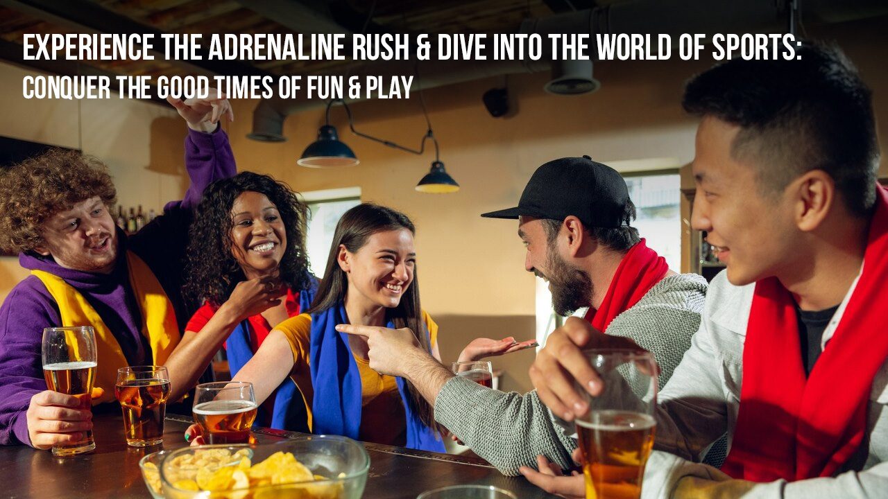 Experience the Adrenaline Rush & Dive Into the World of Sports Conquer the Good Times of Fun & Play