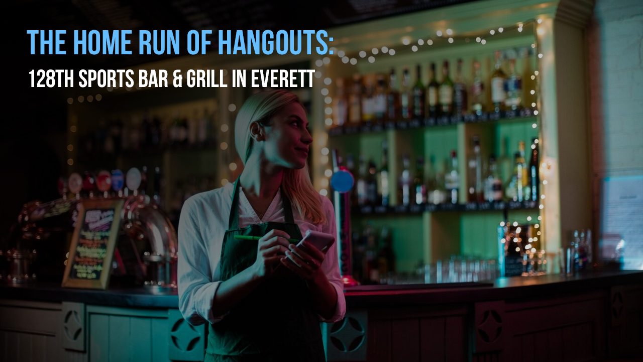 The Home Run of Hangouts-128th Sports Bar & Grill in Everett