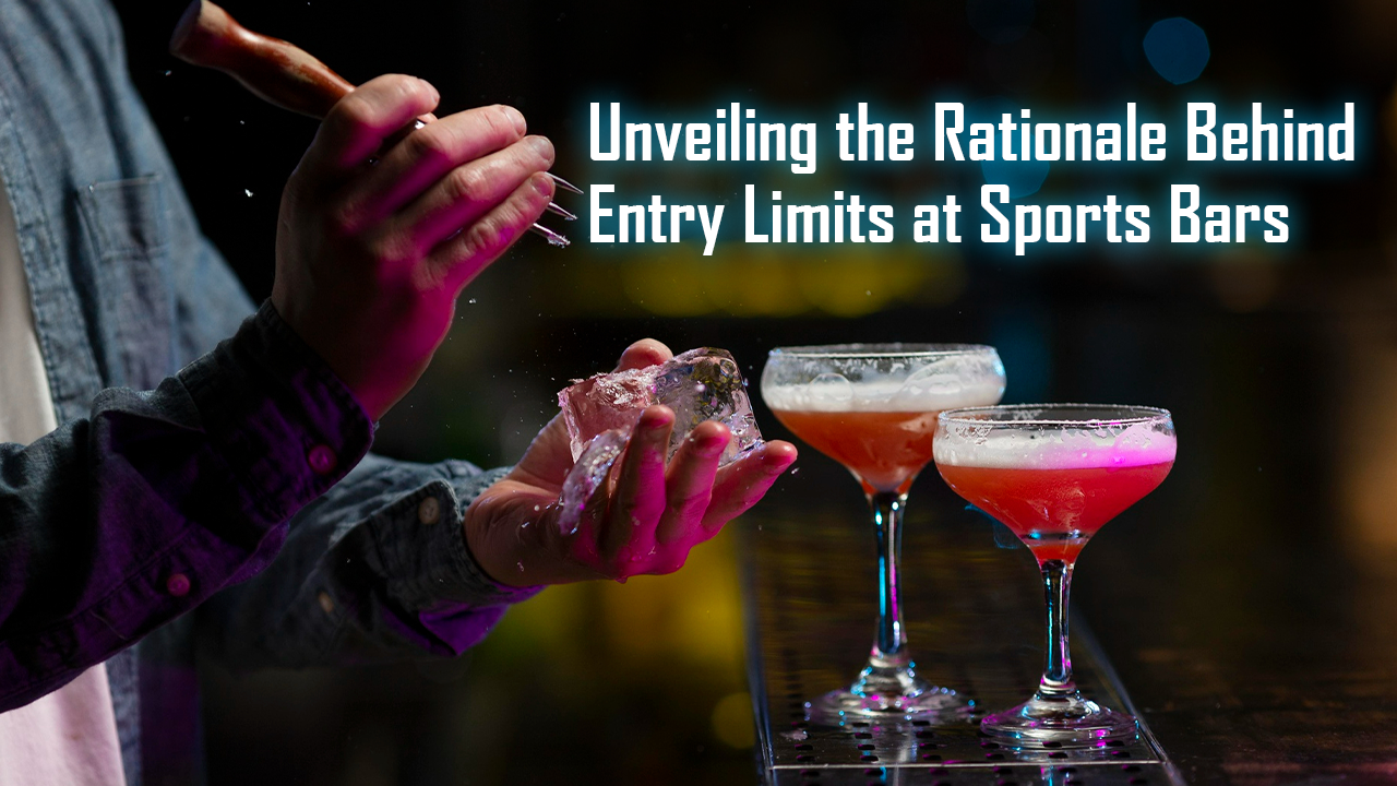 Unveiling the Rationale Behind Entry Limits at Sports Bars blog