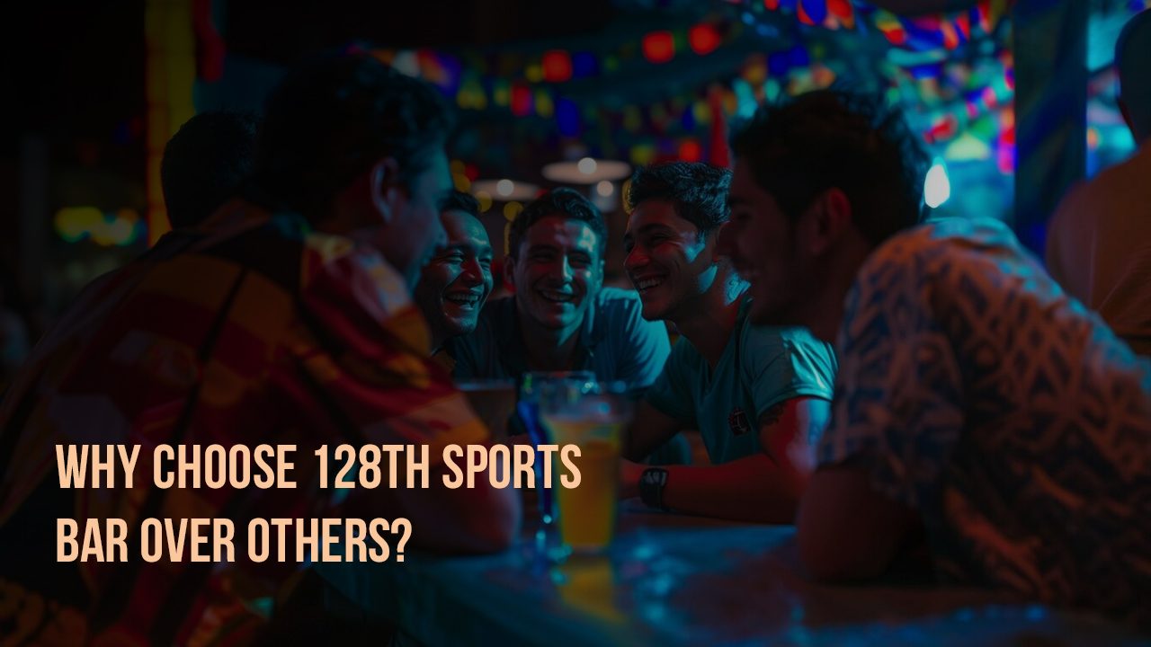 Why Choose 128th Sports Bar Over Others